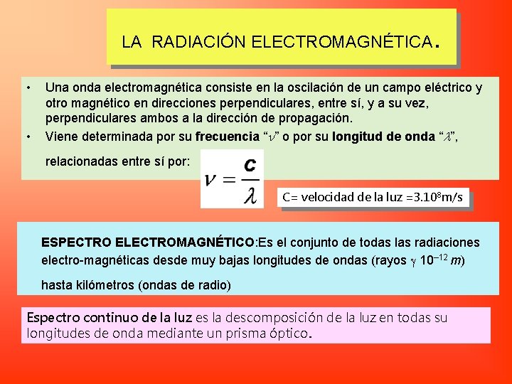 LA RADIACIÓN ELECTROMAGNÉTICA • • . Una onda electromagnética consiste en la oscilación de