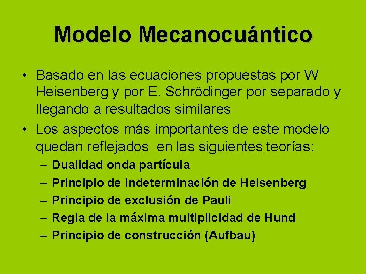 Modelo Mecanocuántico • Basado en las ecuaciones propuestas por W Heisenberg y por E.