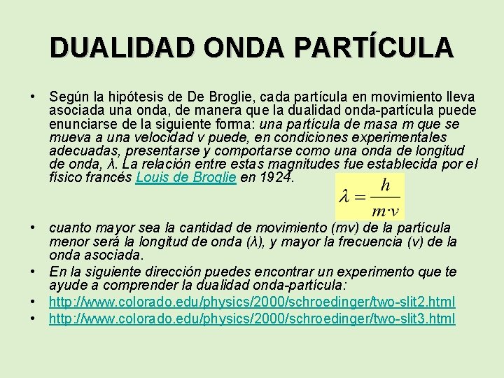 DUALIDAD ONDA PARTÍCULA • Según la hipótesis de De Broglie, cada partícula en movimiento