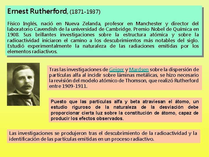 Ernest Rutherford, (1871 -1937) Físico Inglés, nació en Nueva Zelanda, profesor en Manchester y
