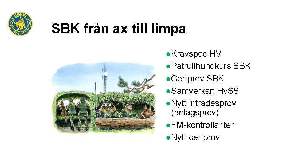 SBK från ax till limpa ●Kravspec HV ●Patrullhundkurs SBK ●Certprov SBK ●Samverkan Hv. SS