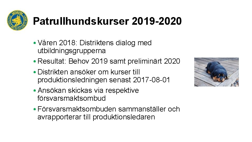 Patrullhundskurser 2019 -2020 • Våren 2018: Distriktens dialog med utbildningsgrupperna • Resultat: Behov 2019