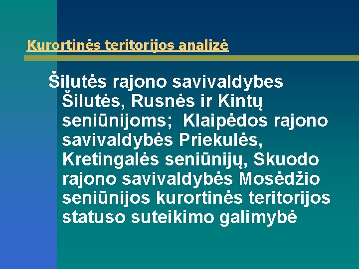 Kurortinės teritorijos analizė Šilutės rajono savivaldybes Šilutės, Rusnės ir Kintų seniūnijoms; Klaipėdos rajono savivaldybės