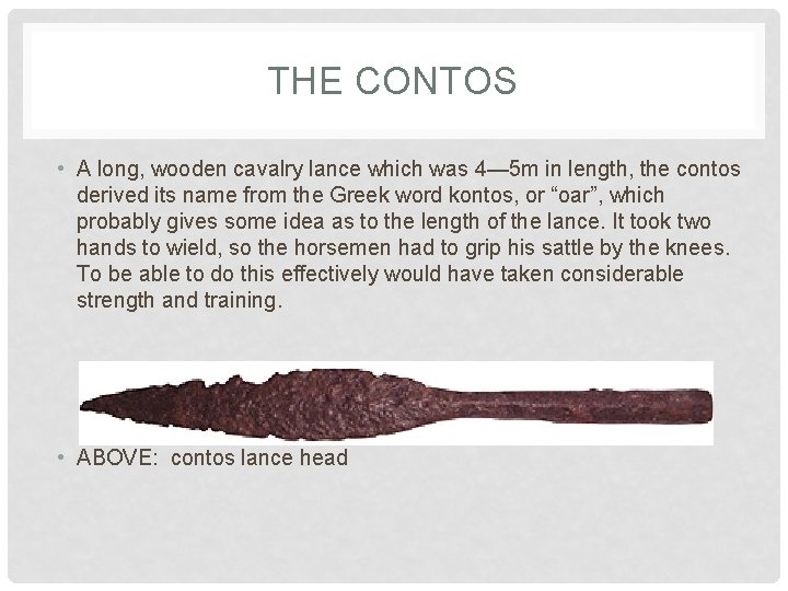 THE CONTOS • A long, wooden cavalry lance which was 4— 5 m in