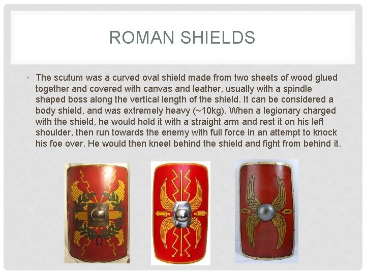 ROMAN SHIELDS • The scutum was a curved oval shield made from two sheets
