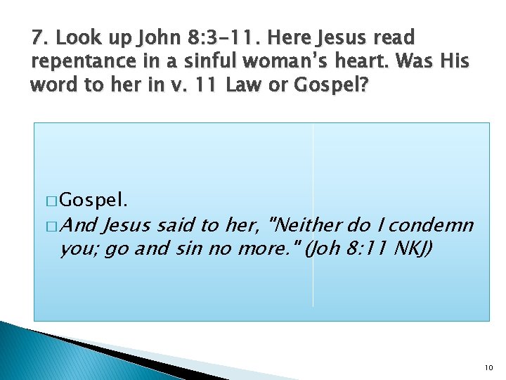 7. Look up John 8: 3 -11. Here Jesus read repentance in a sinful