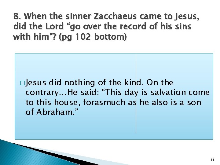 8. When the sinner Zacchaeus came to Jesus, did the Lord “go over the