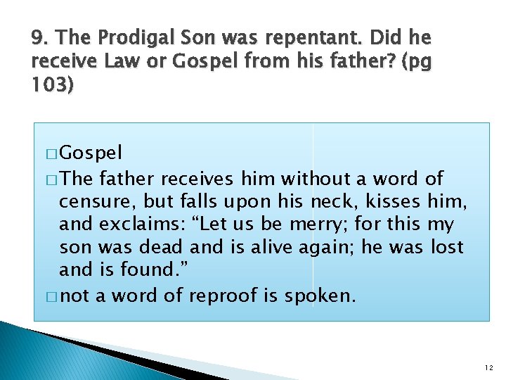 9. The Prodigal Son was repentant. Did he receive Law or Gospel from his