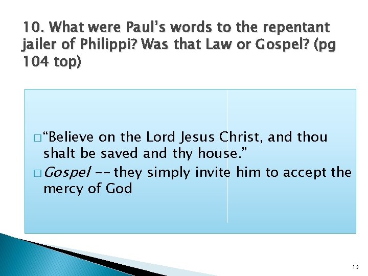 10. What were Paul’s words to the repentant jailer of Philippi? Was that Law