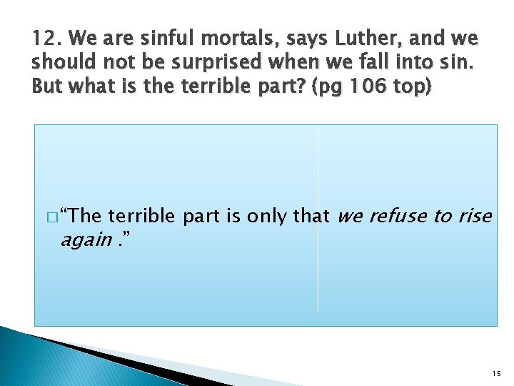 12. We are sinful mortals, says Luther, and we should not be surprised when