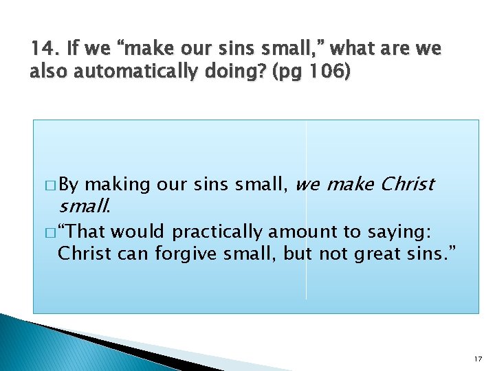 14. If we “make our sins small, ” what are we also automatically doing?