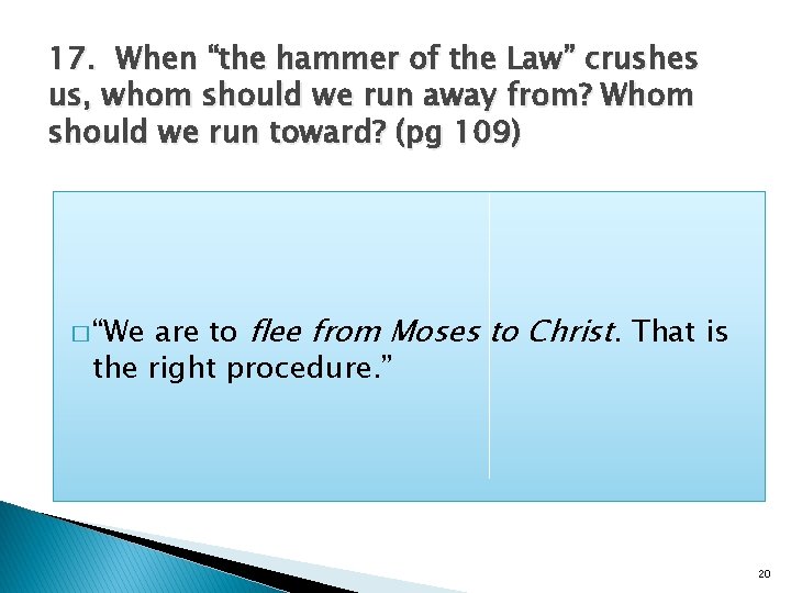 17. When “the hammer of the Law” crushes us, whom should we run away