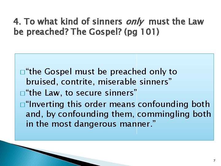 4. To what kind of sinners only must the Law be preached? The Gospel?