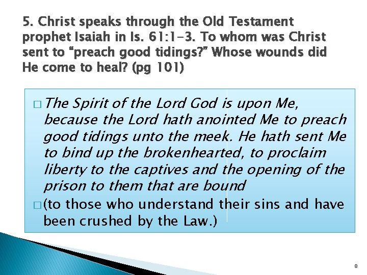 5. Christ speaks through the Old Testament prophet Isaiah in Is. 61: 1 -3.