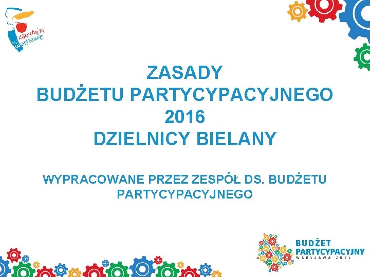 ZASADY BUDŻETU PARTYCYPACYJNEGO 2016 DZIELNICY BIELANY WYPRACOWANE PRZEZ ZESPÓŁ DS. BUDŻETU PARTYCYPACYJNEGO 