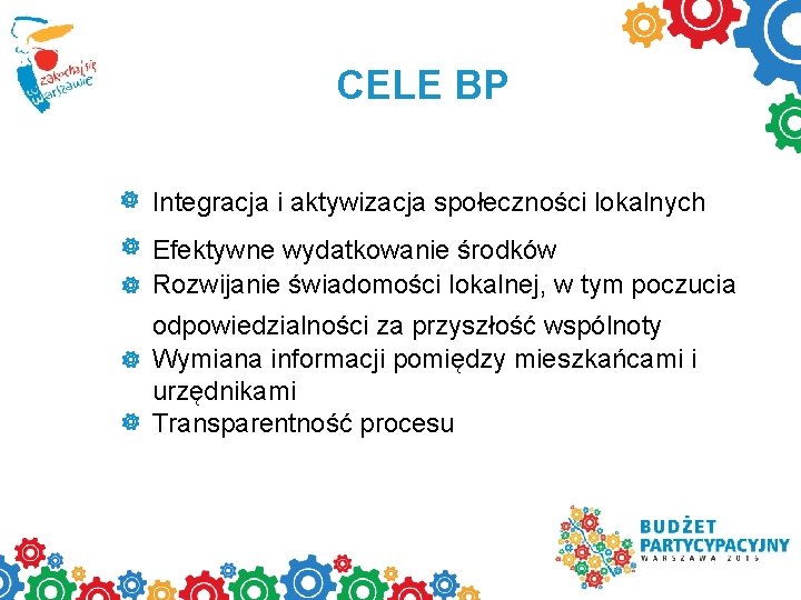CELE BP Integracja i aktywizacja społeczności lokalnych Efektywne wydatkowanie środków Rozwijanie świadomości lokalnej, w