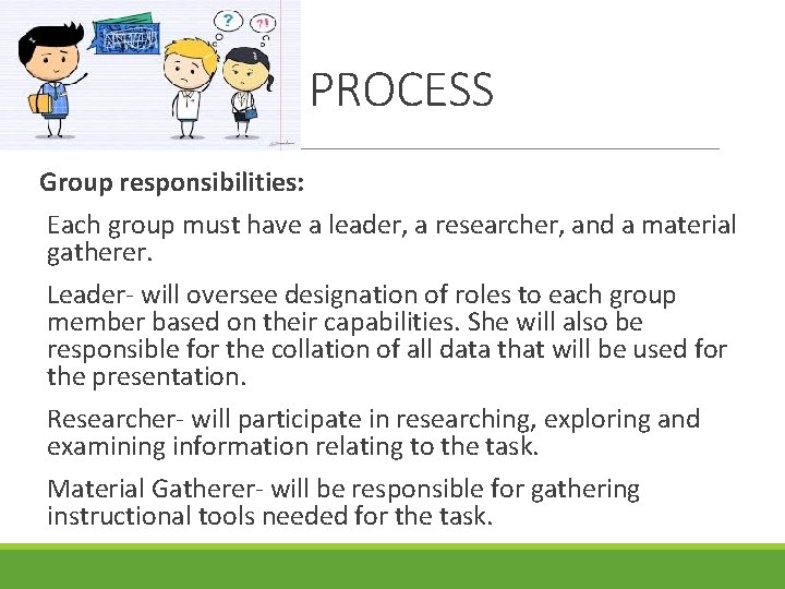 PROCESS Group responsibilities: Each group must have a leader, a researcher, and a material