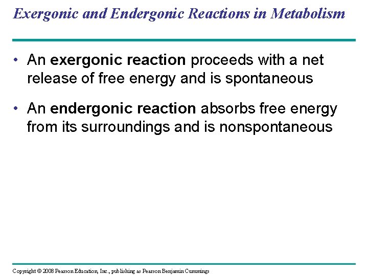 Exergonic and Endergonic Reactions in Metabolism • An exergonic reaction proceeds with a net