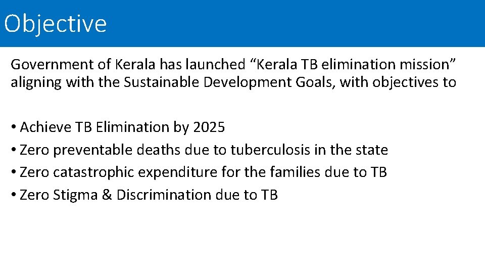 Objective Government of Kerala has launched “Kerala TB elimination mission” aligning with the Sustainable