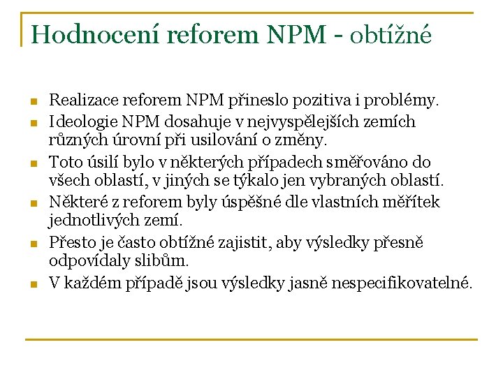 Hodnocení reforem NPM - obtížné n n n Realizace reforem NPM přineslo pozitiva i