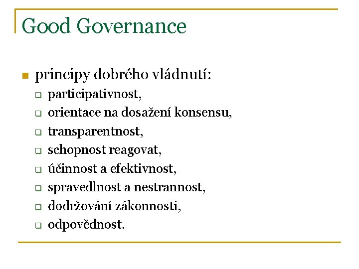 Good Governance n principy dobrého vládnutí: q q q q participativnost, orientace na dosažení