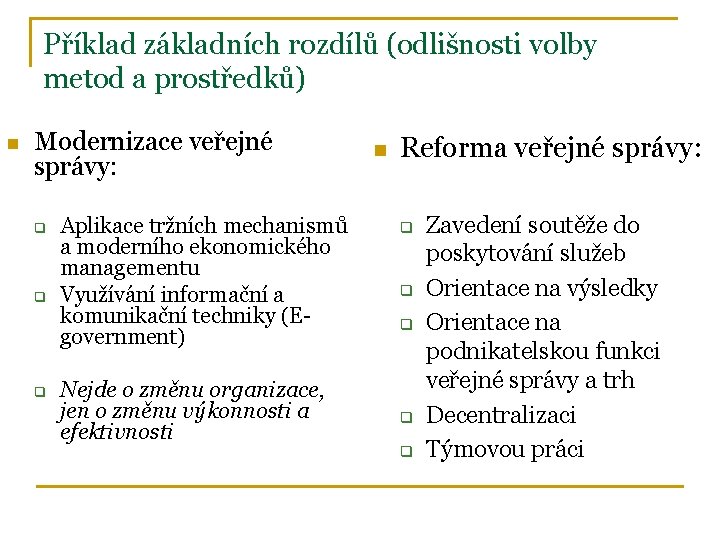 Příklad základních rozdílů (odlišnosti volby metod a prostředků) n Modernizace veřejné správy: q q