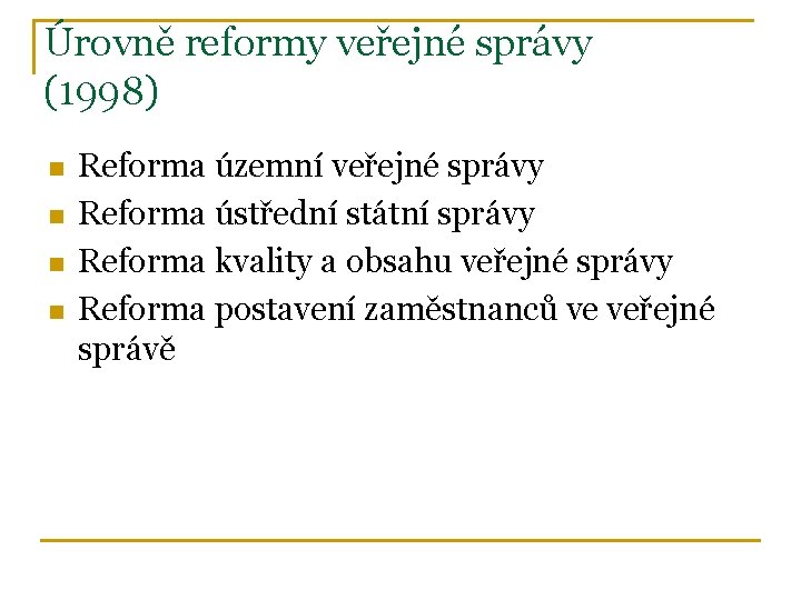 Úrovně reformy veřejné správy (1998) n n Reforma územní veřejné správy Reforma ústřední státní