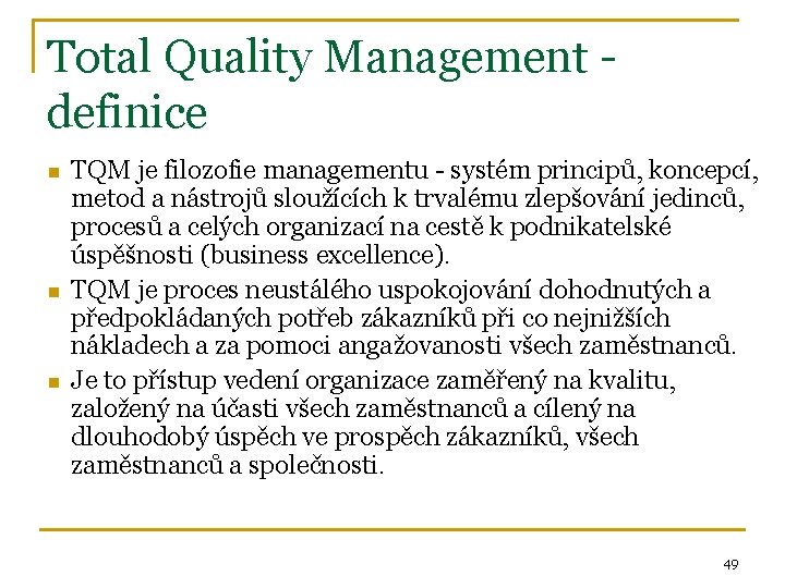 Total Quality Management definice n n n TQM je filozofie managementu - systém principů,