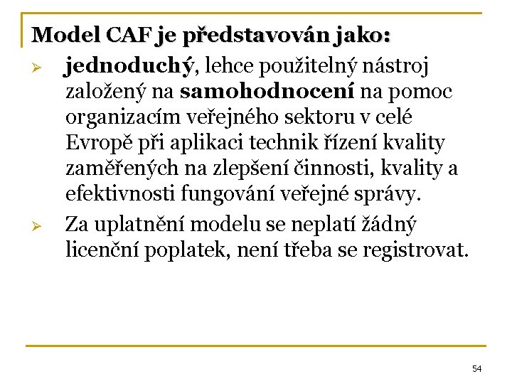Model CAF je představován jako: Ø jednoduchý, lehce použitelný nástroj založený na samohodnocení na