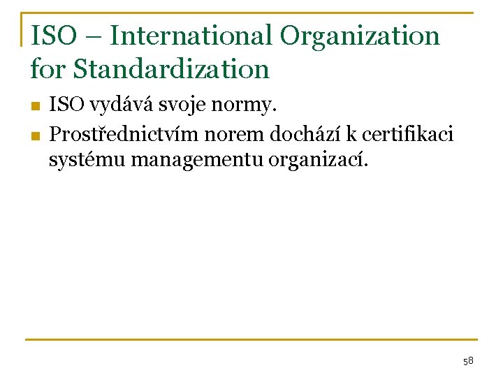ISO – International Organization for Standardization n n ISO vydává svoje normy. Prostřednictvím norem