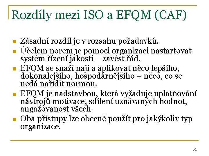 Rozdíly mezi ISO a EFQM (CAF) n n n Zásadní rozdíl je v rozsahu