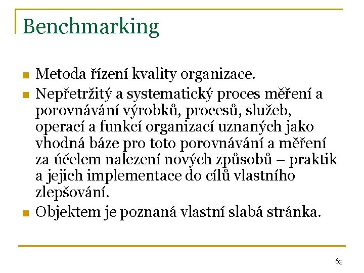 Benchmarking n n n Metoda řízení kvality organizace. Nepřetržitý a systematický proces měření a