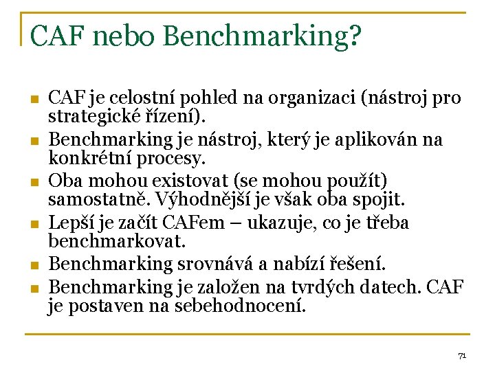 CAF nebo Benchmarking? n n n CAF je celostní pohled na organizaci (nástroj pro