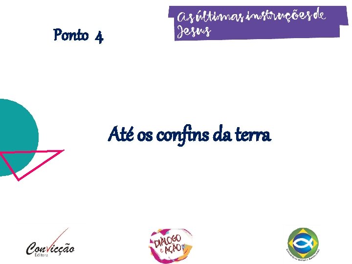 Ponto 4 Até os confins da terra Ponto 4 Até os confins da terra