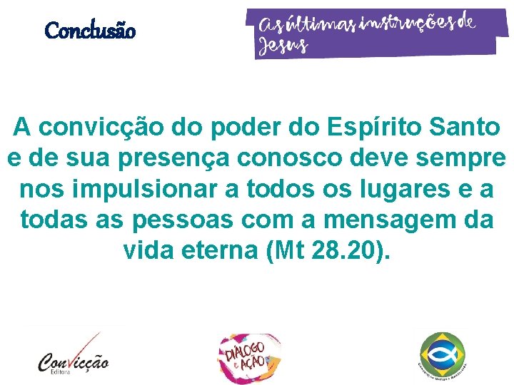 Conclusão A convicção do poder do Espírito Santo e de sua presença conosco deve Conclusão A convicção do poder do Espírito Santo e de sua presença conosco deve
