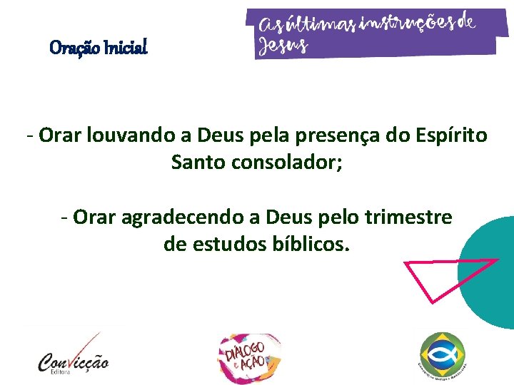 Oração Inicial - Orar louvando a Deus pela presença do Espírito Santo consolador; - Oração Inicial - Orar louvando a Deus pela presença do Espírito Santo consolador; -