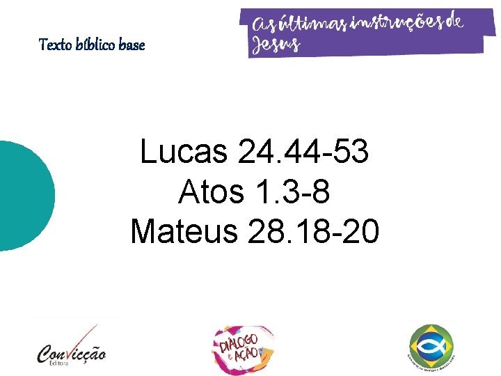 Texto bíblico base Lucas 24. 44 -53 Atos 1. 3 -8 Mateus 28. 18 Texto bíblico base Lucas 24. 44 -53 Atos 1. 3 -8 Mateus 28. 18