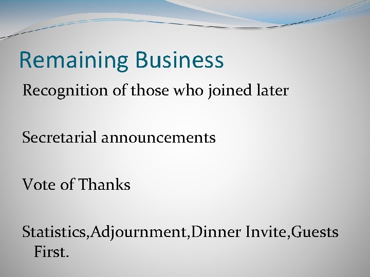 Remaining Business Recognition of those who joined later Secretarial announcements Vote of Thanks Statistics,