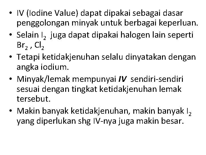  • IV (Iodine Value) dapat dipakai sebagai dasar penggolongan minyak untuk berbagai keperluan.