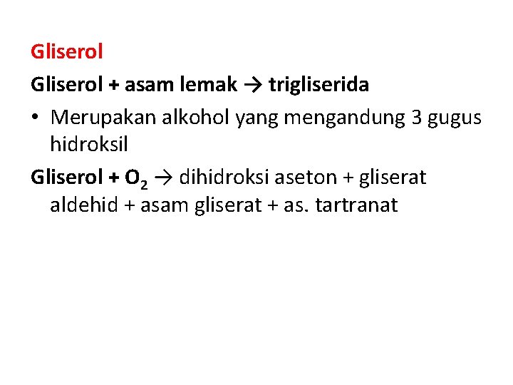 Gliserol + asam lemak → trigliserida • Merupakan alkohol yang mengandung 3 gugus hidroksil