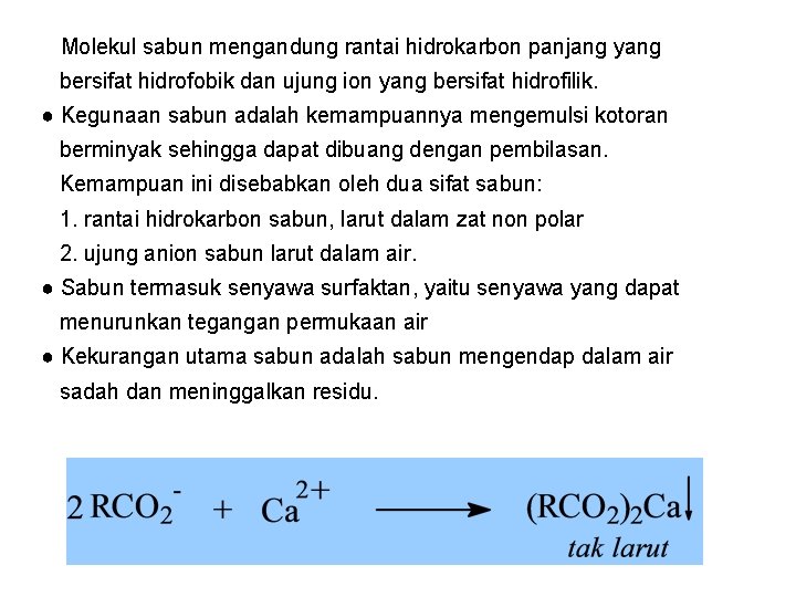 ● Molekul sabun mengandung rantai hidrokarbon panjang yang bersifat hidrofobik dan ujung ion yang