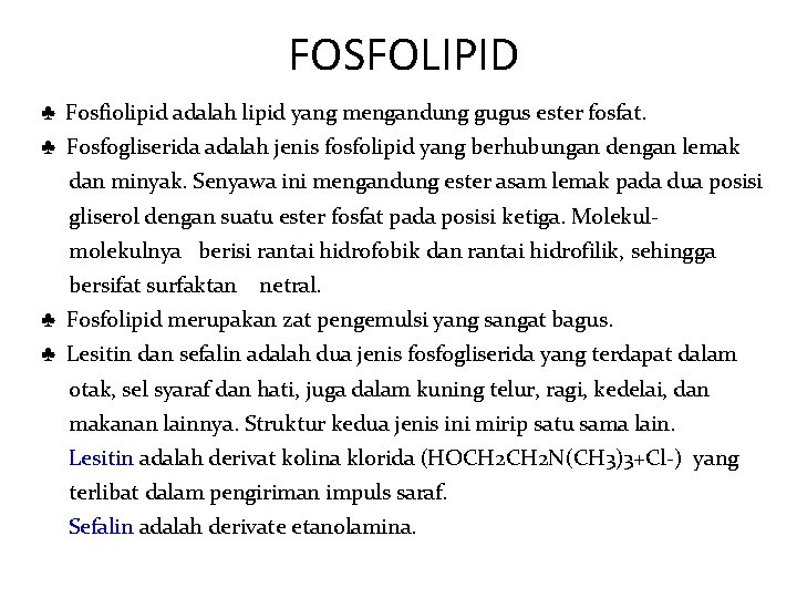 FOSFOLIPID ♣ Fosfiolipid adalah lipid yang mengandung gugus ester fosfat. ♣ Fosfogliserida adalah jenis