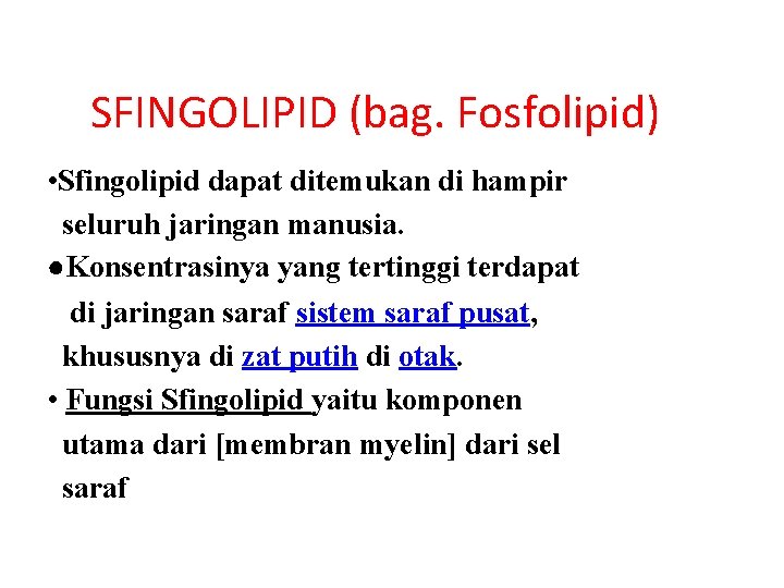 SFINGOLIPID (bag. Fosfolipid) • Sfingolipid dapat ditemukan di hampir seluruh jaringan manusia. ●Konsentrasinya yang