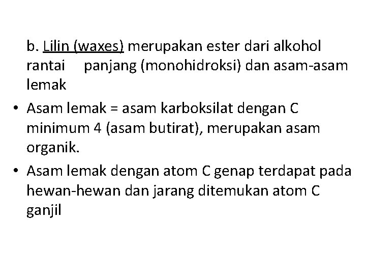 b. Lilin (waxes) merupakan ester dari alkohol rantai panjang (monohidroksi) dan asam-asam lemak •