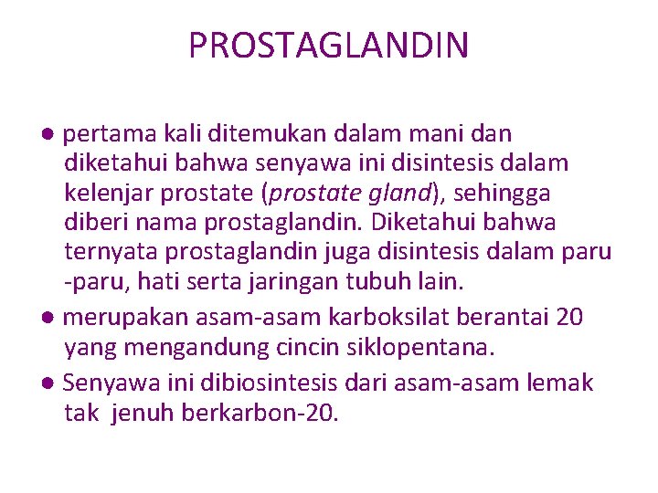 PROSTAGLANDIN ● pertama kali ditemukan dalam mani dan diketahui bahwa senyawa ini disintesis dalam