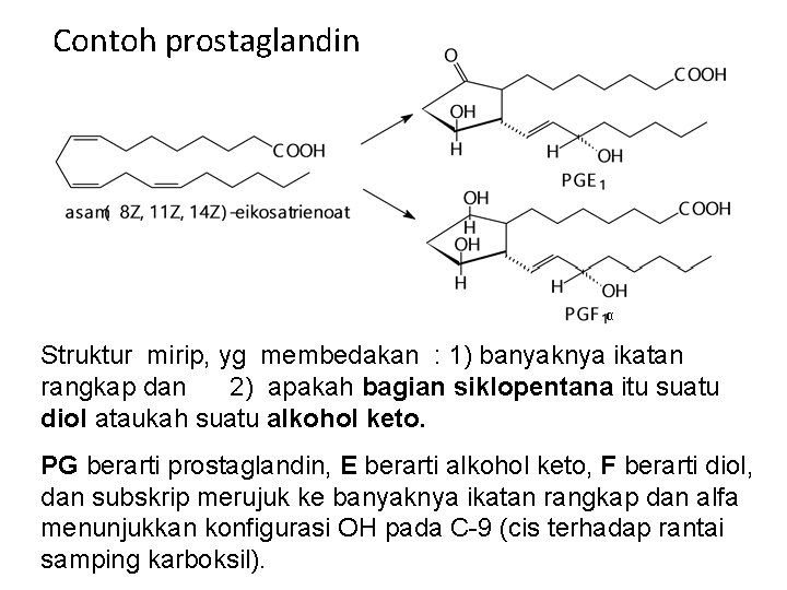 Contoh prostaglandin α Struktur mirip, yg membedakan : 1) banyaknya ikatan rangkap dan 2)