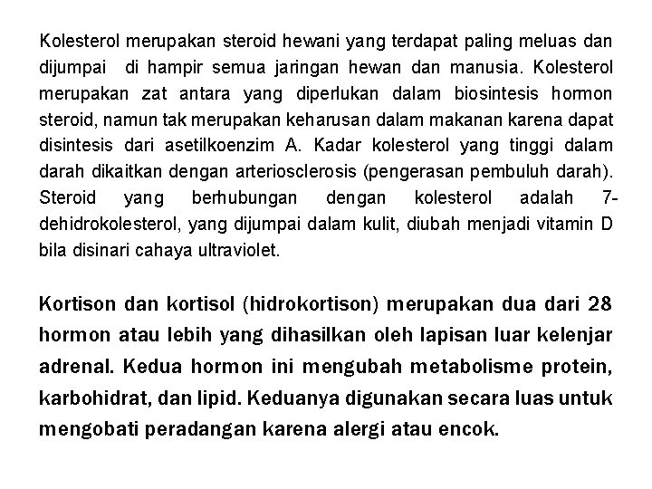 Kolesterol merupakan steroid hewani yang terdapat paling meluas dan dijumpai di hampir semua jaringan