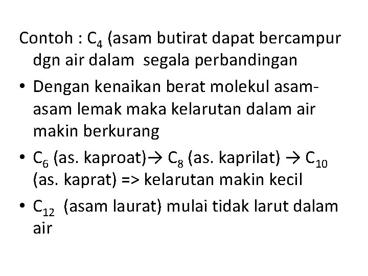 Contoh : C 4 (asam butirat dapat bercampur dgn air dalam segala perbandingan •