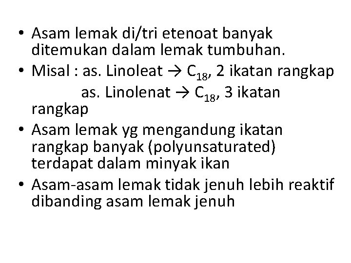  • Asam lemak di/tri etenoat banyak ditemukan dalam lemak tumbuhan. • Misal :