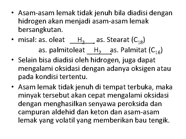  • Asam-asam lemak tidak jenuh bila diadisi dengan hidrogen akan menjadi asam-asam lemak